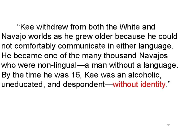 “Kee withdrew from both the White and Navajo worlds as he grew older because