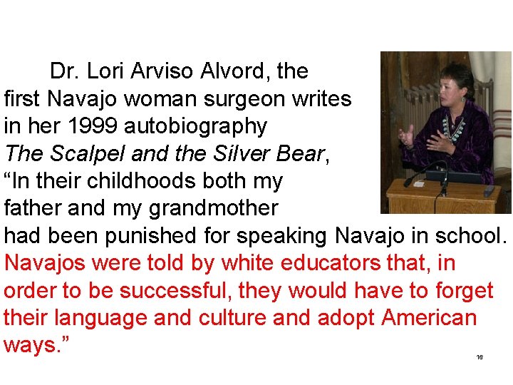 Dr. Lori Arviso Alvord, the first Navajo woman surgeon writes in her 1999 autobiography