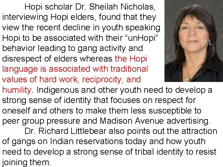 Hopi scholar Dr. Sheilah Nicholas, interviewing Hopi elders, found that they view the recent