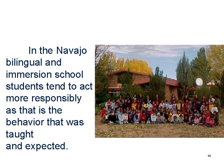 In the Navajo bilingual and immersion school students tend to act more responsibly as