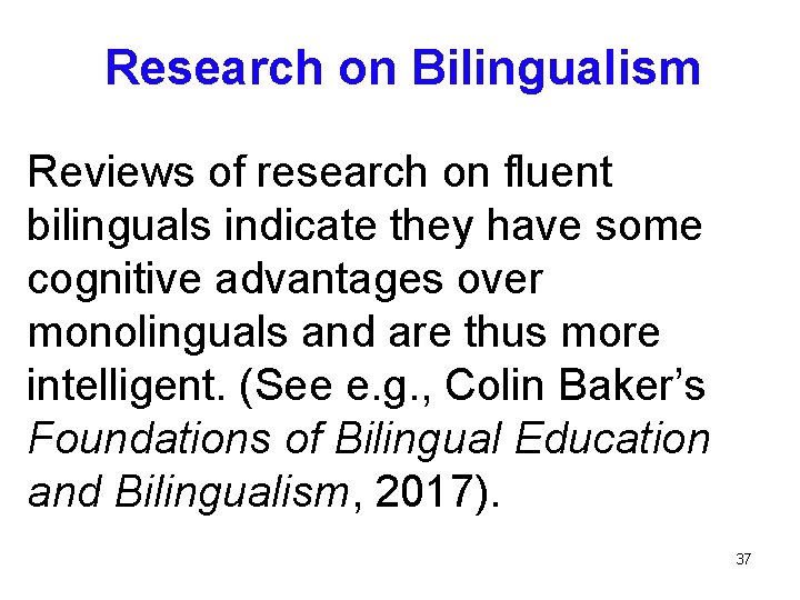 Research on Bilingualism Reviews of research on fluent bilinguals indicate they have some cognitive