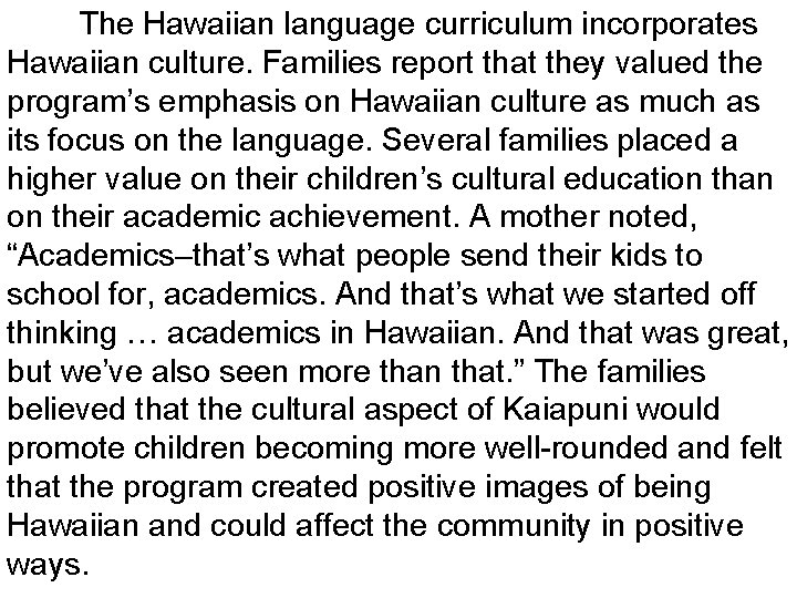 The Hawaiian language curriculum incorporates Hawaiian culture. Families report that they valued the program’s