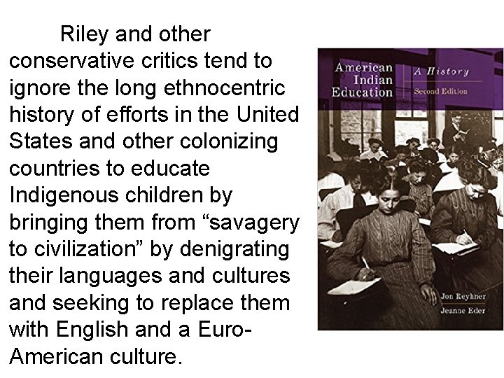 Riley and other conservative critics tend to ignore the long ethnocentric history of efforts