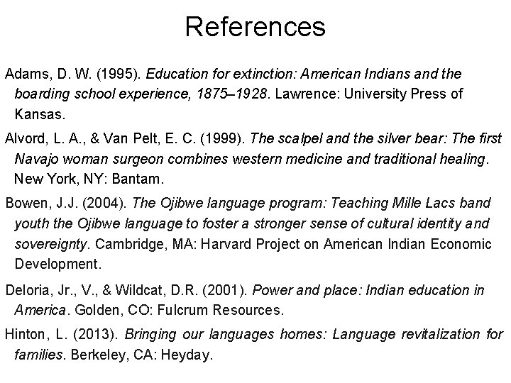 References Adams, D. W. (1995). Education for extinction: American Indians and the boarding school