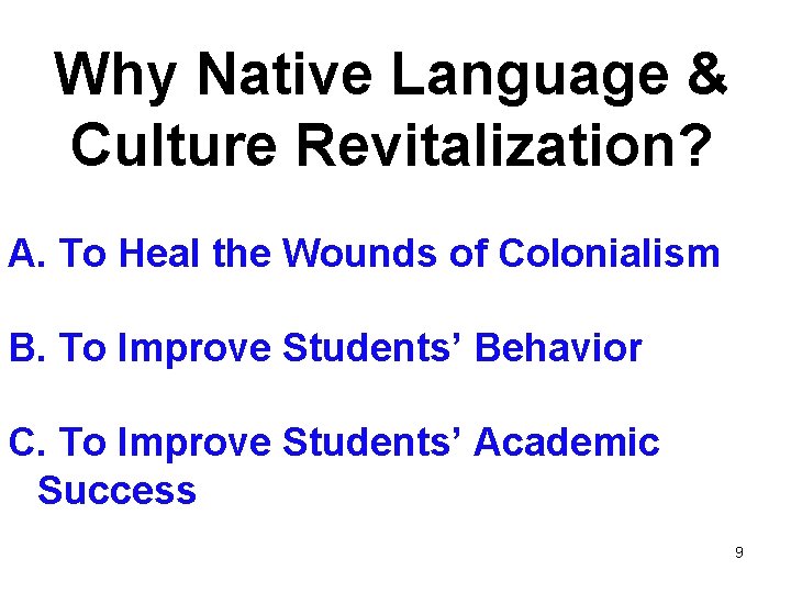 Why Native Language & Culture Revitalization? A. To Heal the Wounds of Colonialism B.