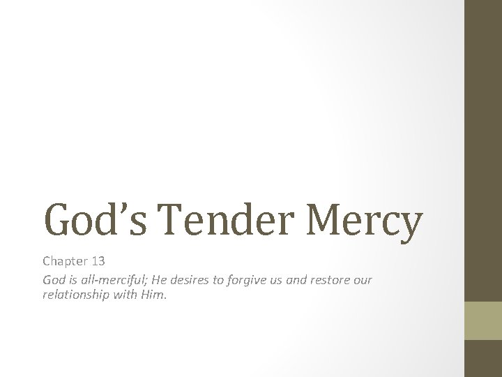 God’s Tender Mercy Chapter 13 God is all-merciful; He desires to forgive us and