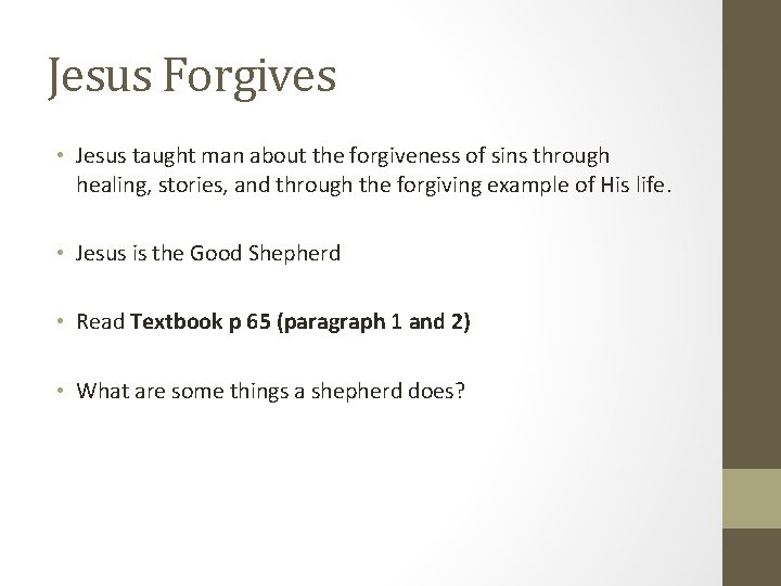 Jesus Forgives • Jesus taught man about the forgiveness of sins through healing, stories,