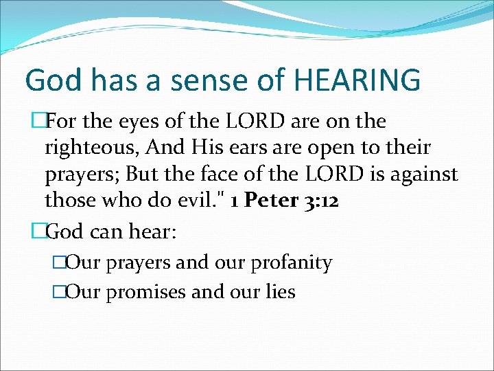 God has a sense of HEARING �For the eyes of the LORD are on