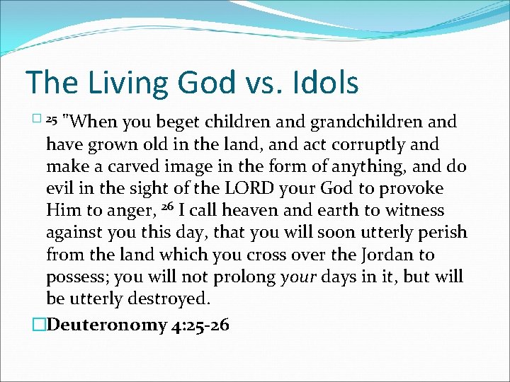 The Living God vs. Idols "When you beget children and grandchildren and have grown