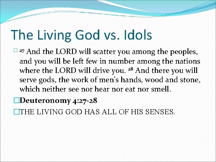 The Living God vs. Idols And the LORD will scatter you among the peoples,