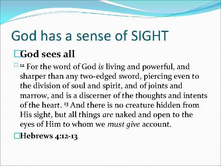 God has a sense of SIGHT �God sees all For the word of God