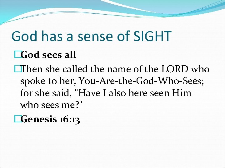 God has a sense of SIGHT �God sees all �Then she called the name