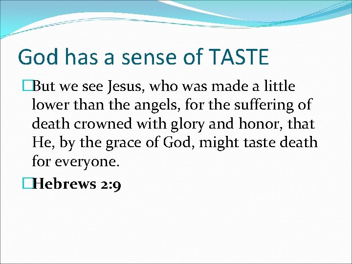 God has a sense of TASTE �But we see Jesus, who was made a