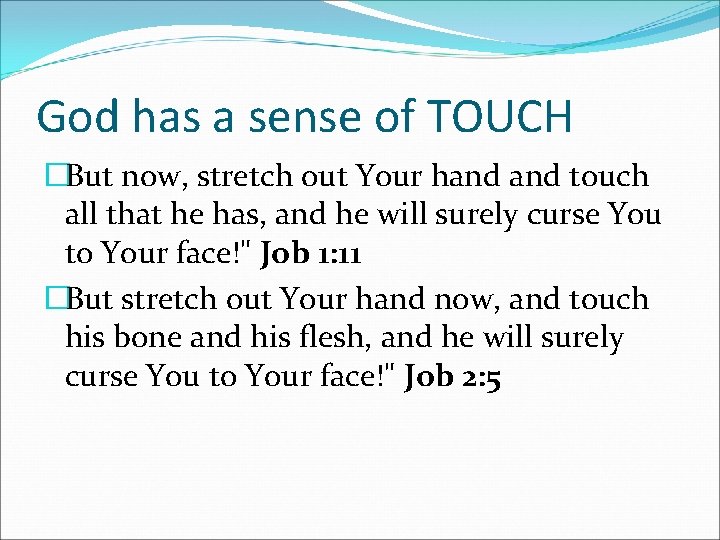 God has a sense of TOUCH �But now, stretch out Your hand touch all