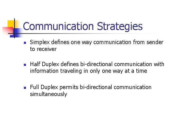 Communication Strategies n n n Simplex defines one way communication from sender to receiver