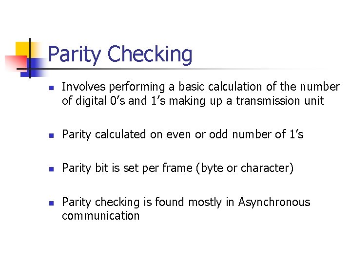 Parity Checking n Involves performing a basic calculation of the number of digital 0’s