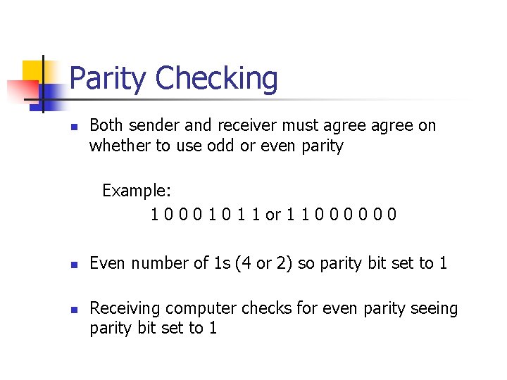 Parity Checking n Both sender and receiver must agree on whether to use odd