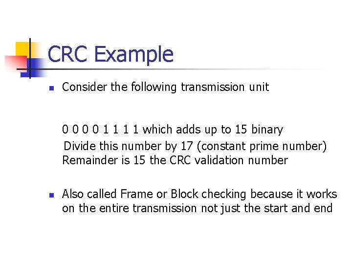 CRC Example n Consider the following transmission unit 0 0 1 1 which adds