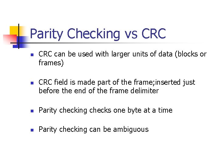 Parity Checking vs CRC n n CRC can be used with larger units of