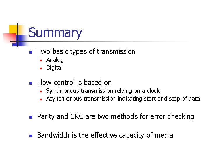 Summary n Two basic types of transmission n Analog Digital Flow control is based