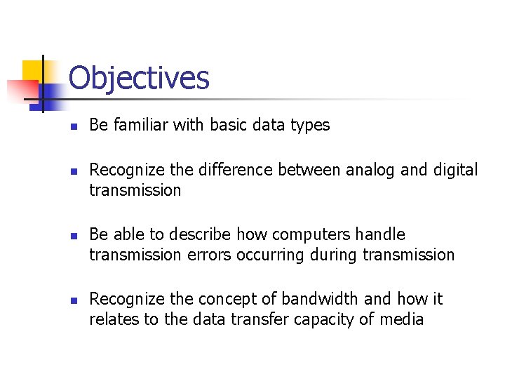 Objectives n n Be familiar with basic data types Recognize the difference between analog