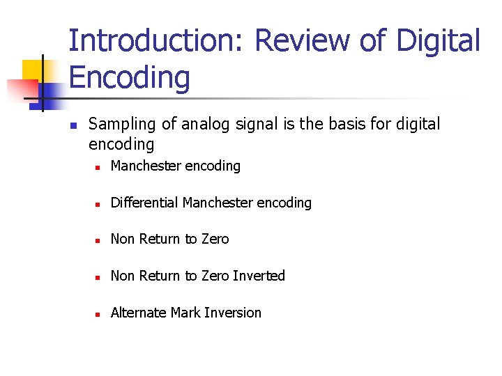 Introduction: Review of Digital Encoding n Sampling of analog signal is the basis for