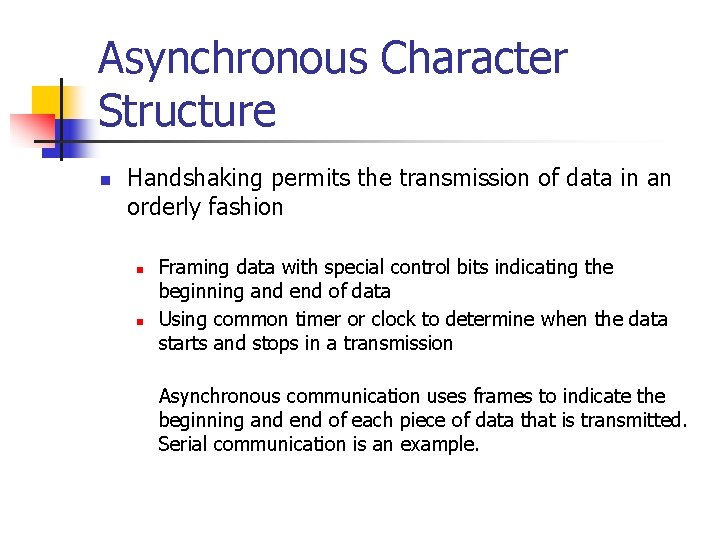 Asynchronous Character Structure n Handshaking permits the transmission of data in an orderly fashion