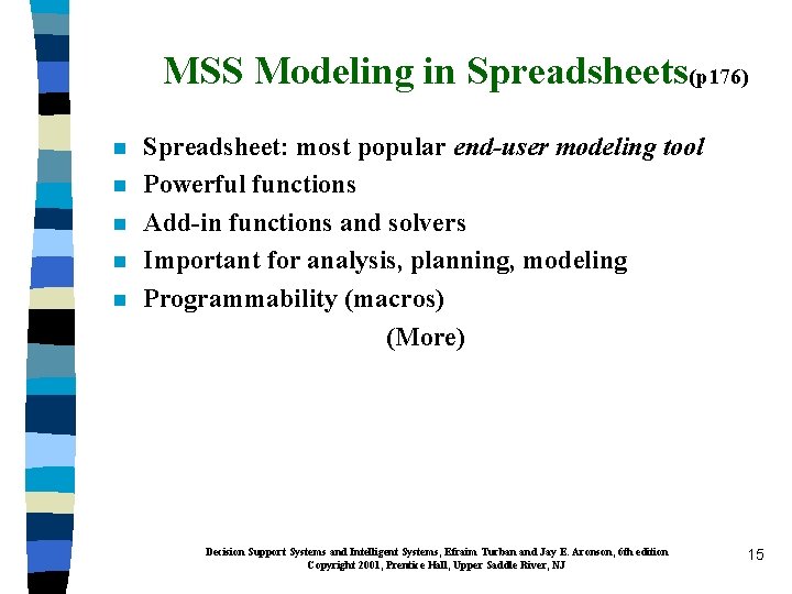 MSS Modeling in Spreadsheets(p 176) n n n Spreadsheet: most popular end-user modeling tool