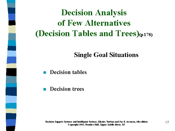 Decision Analysis of Few Alternatives (Decision Tables and Trees)(p 178) Single Goal Situations n