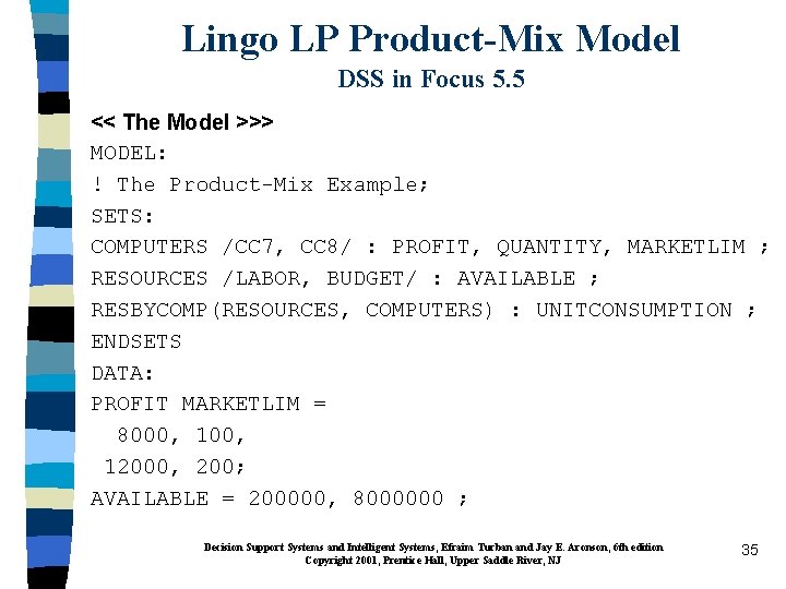 Lingo LP Product-Mix Model DSS in Focus 5. 5 << The Model >>> MODEL: