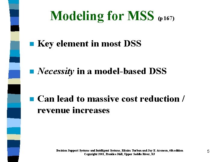 Modeling for MSS (p 167) n Key element in most DSS n Necessity in