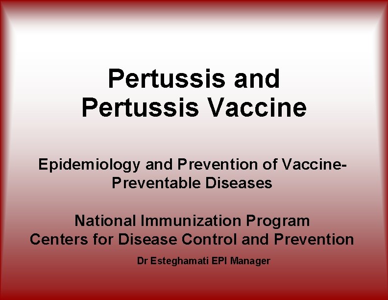 Pertussis and Pertussis Vaccine Epidemiology and Prevention of Vaccine. Preventable Diseases National Immunization Program