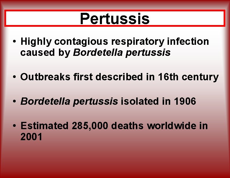 Pertussis • Highly contagious respiratory infection caused by Bordetella pertussis • Outbreaks first described