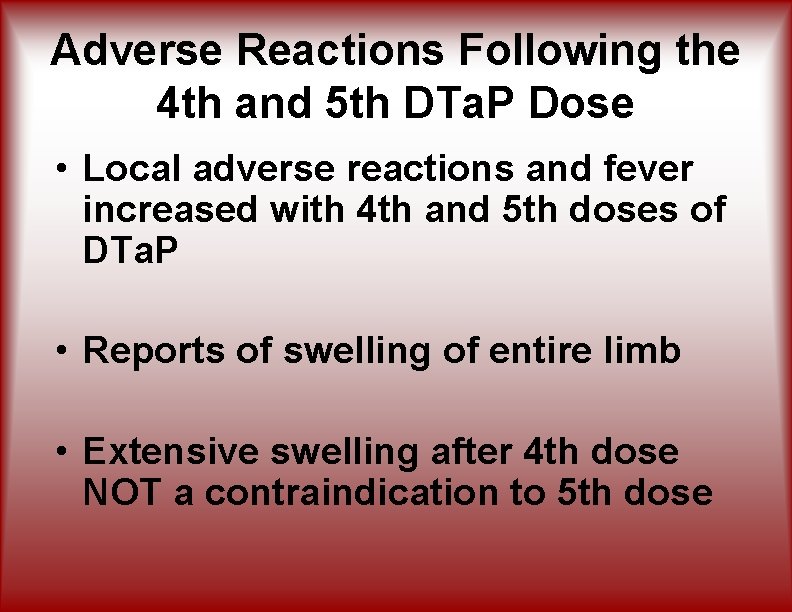 Adverse Reactions Following the 4 th and 5 th DTa. P Dose • Local