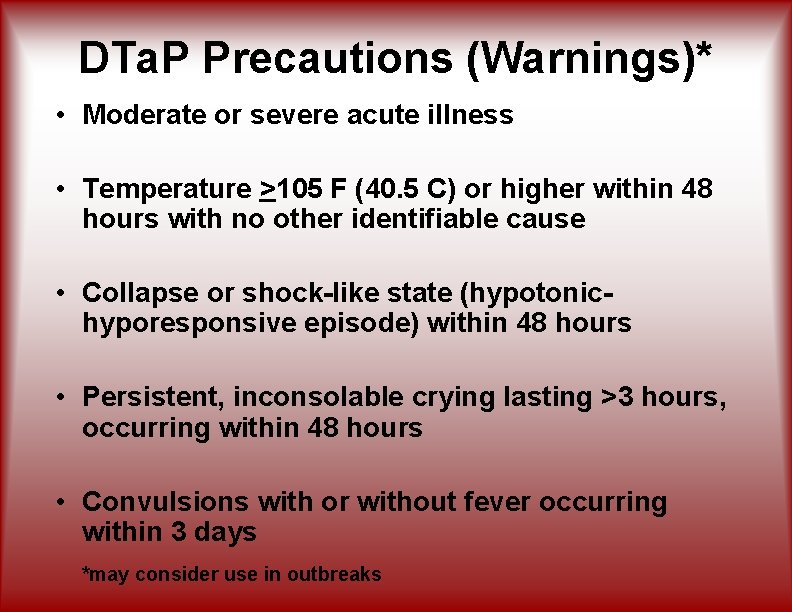 DTa. P Precautions (Warnings)* • Moderate or severe acute illness • Temperature >105 F