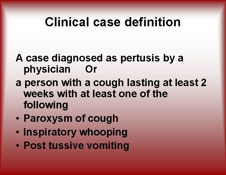 Clinical case definition A case diagnosed as pertusis by a physician Or a person