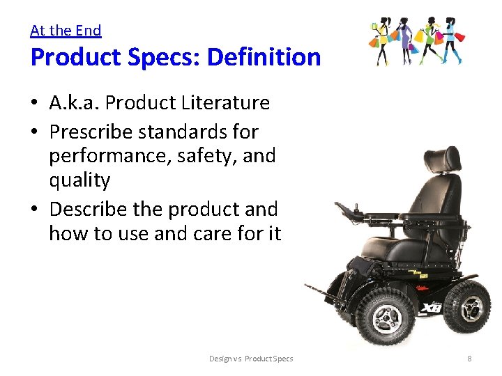 At the End Product Specs: Definition • A. k. a. Product Literature • Prescribe