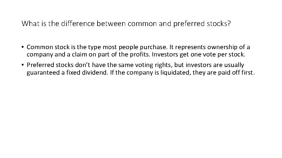What is the difference between common and preferred stocks? • Common stock is the