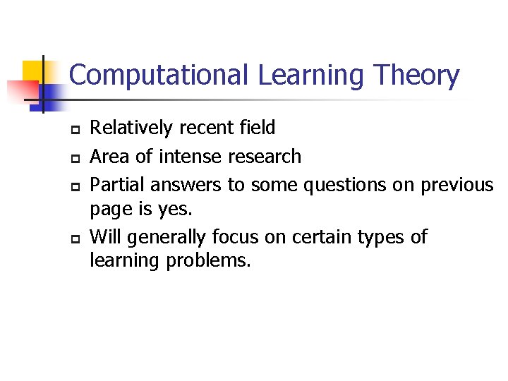 Computational Learning Theory p p Relatively recent field Area of intense research Partial answers