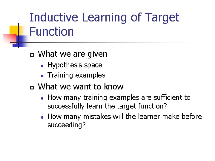 Inductive Learning of Target Function p What we are given l l p Hypothesis