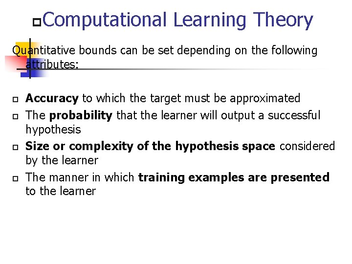 p Computational Learning Theory Quantitative bounds can be set depending on the following attributes: