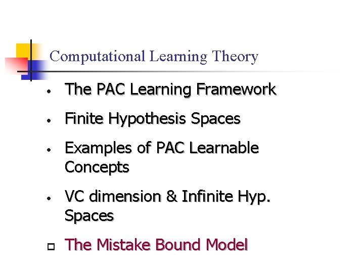 Computational Learning Theory • The PAC Learning Framework • Finite Hypothesis Spaces • •