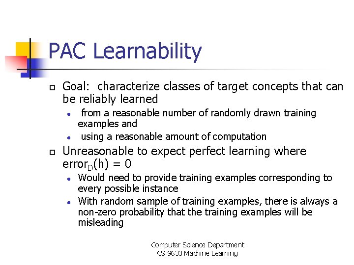 PAC Learnability p Goal: characterize classes of target concepts that can be reliably learned