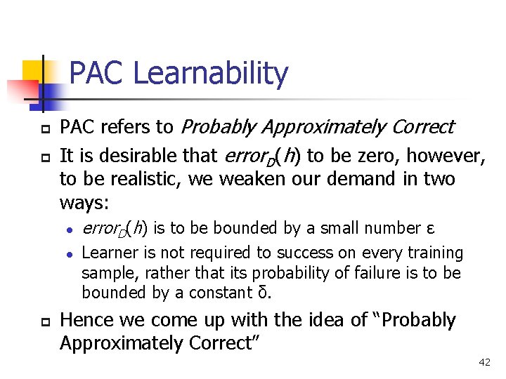 PAC Learnability p p PAC refers to Probably Approximately Correct It is desirable that