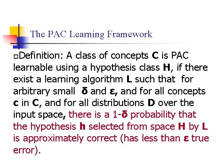 The PAC Learning Framework Definition: A class of concepts C is PAC learnable using