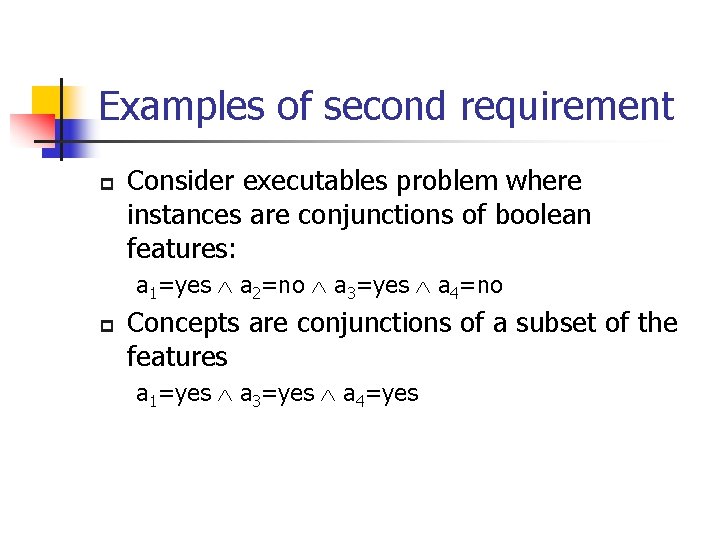 Examples of second requirement p Consider executables problem where instances are conjunctions of boolean