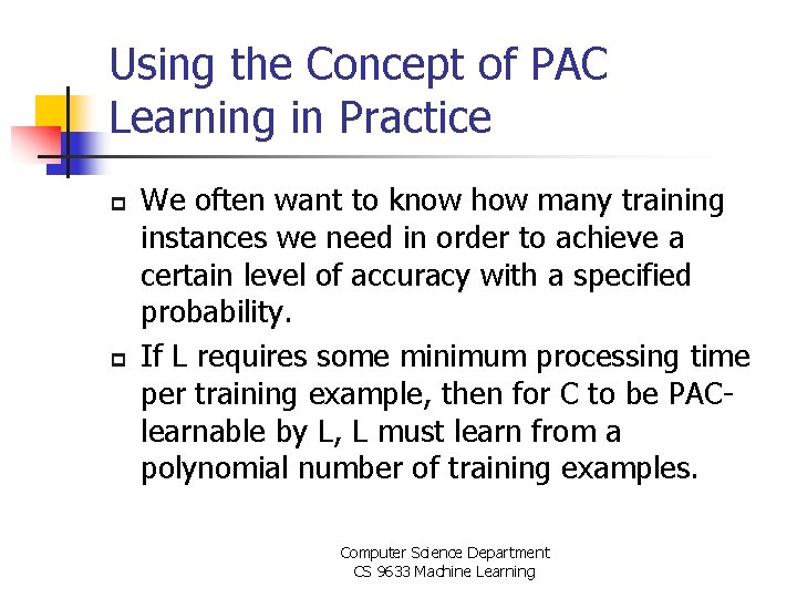 Using the Concept of PAC Learning in Practice p p We often want to