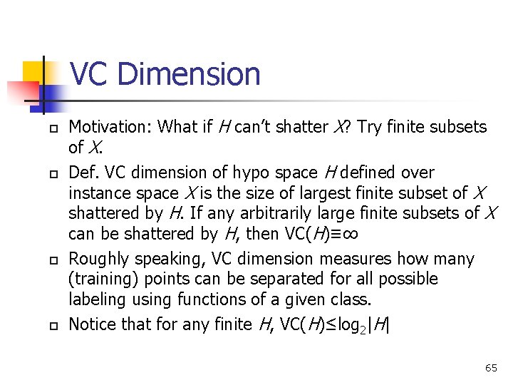 VC Dimension p p Motivation: What if H can’t shatter X? Try finite subsets