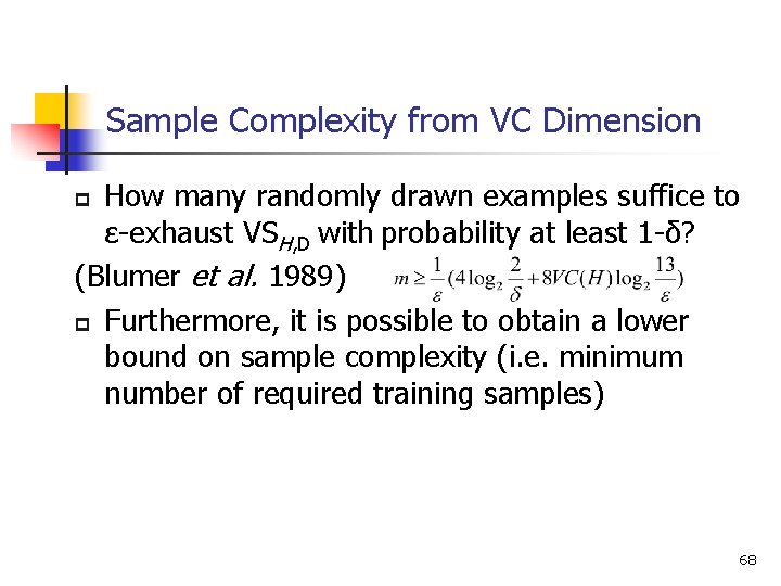 Sample Complexity from VC Dimension How many randomly drawn examples suffice to ε-exhaust VSH,