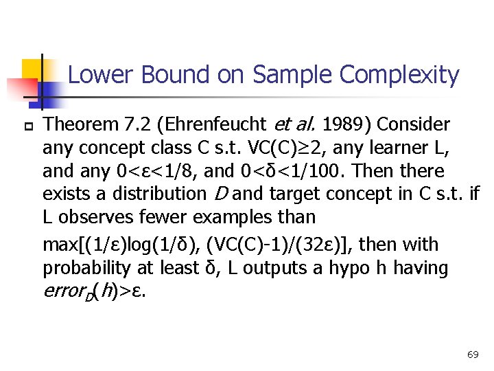 Lower Bound on Sample Complexity p Theorem 7. 2 (Ehrenfeucht et al. 1989) Consider